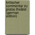 Kritischer Commentar Zu Platos Theätet . (German Edition)