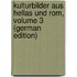 Kulturbilder Aus Hellas Und Rom, Volume 3 (German Edition)