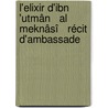 L'Elixir d'Ibn 'Utmân   Al Meknâsî   Récit d'Ambassade by Mohammed Dekhissi