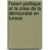 L'Islam politique et la crise de la démocratie en Tunisie by Jaafar Dargouthy