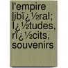L'empire Libï¿½Ral; Ï¿½Tudes, Rï¿½Cits, Souvenirs door Emile Ollivier