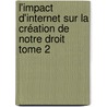 L'impact d'Internet sur la création de notre droit Tome 2 by Renaud Berthou