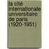 La Cité Internationale Universitaire de Paris (1920-1951)