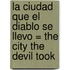 La Ciudad Que el Diablo Se Llevo = The City the Devil Took