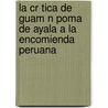 La Cr Tica de Guam N Poma de Ayala a la Encomienda Peruana door Carlos Corredor