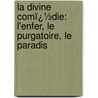 La Divine Comï¿½Die: L'Enfer, Le Purgatoire, Le Paradis door S�Bastien Rh�Al