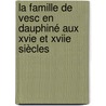 La Famille De Vesc En Dauphiné Aux Xvie Et Xviie Siècles by Benoit Repellin