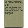 La Matemática  y el Conocimiento en la Ficción De Borges door Aleksandra Todorovich