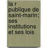 La R Publique de Saint-Marin; Ses Institutions Et Ses Lois door Fernand Daguin