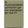 La Mucoviscidose: Correction Par Sur-expression De Nhe-rf1 door Florian Bossard