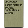 Lancashire Parish Register Society: Publications, Volume 1 door Society Lancashire Pari