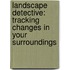 Landscape Detective: Tracking Changes In Your Surroundings