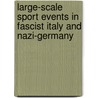 Large-scale Sport Events in Fascist Italy and Nazi-Germany by Alexander Stimpfle