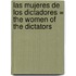 Las Mujeres de los Dictadores = The Women of the Dictators