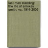 Last Man Standing: The Life Of Smokey Smith, Vc, 1914-2005 door Thomas Glen Lockhart