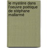 Le Mystère dans l'oeuvre poétique de Stéphane Mallarmé by Sylvain Lemajeur