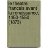 Le Theatre Francais Avant La Renaissance, 1450-1550 (1873) by Edouard Fournier