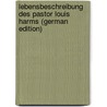 Lebensbeschreibung Des Pastor Louis Harms (German Edition) by Harms Theodor