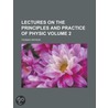 Lectures on the Principles and Practice of Physic Volume 2 by Thomas Watson