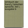 Lehrbuch Der Franzï¿½Sischen Sprache, Teil I, Ausgabe B by G. Strien