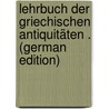 Lehrbuch Der Griechischen Antiquitäten . (German Edition) door Karl Friedrich Hermann