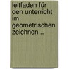 Leitfaden für den Unterricht im Geometrischen Zeichnen... door Th Himpe