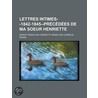 Lettres Intimes--1842-1845-pr C D Es De Ma Soeur Henriette by Joseph Ernest Renan