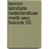Lexicon Latinitatis Nederlandicae Medii Aevi, Fascicle 55: by O. Weijers
