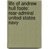 Life of Andrew Hull Foote: Rear-Admiral United States Navy