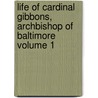 Life of Cardinal Gibbons, Archbishop of Baltimore Volume 1 door Allen S. (Allen Sinclair) Will