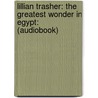 Lillian Trasher: The Greatest Wonder in Egypt: (Audiobook) by Janet Benge