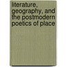 Literature, Geography, and the Postmodern Poetics of Place door Eric Prieto