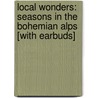 Local Wonders: Seasons in the Bohemian Alps [With Earbuds] door Ted Kooser
