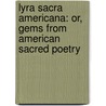 Lyra Sacra Americana: Or, Gems From American Sacred Poetry door Charles Dexter Cleveland