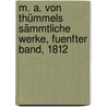 M. A. von Thümmels Sämmtliche Werke, Fuenfter Band, 1812 door Moritz August Von Thümmel
