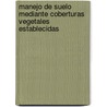 Manejo De Suelo Mediante Coberturas Vegetales Establecidas by Ernesto Martin Uliarte