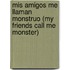 Mis Amigos Me Llaman Monstruo (my Friends Call Me Monster)