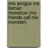 Mis Amigos Me Llaman Monstruo (my Friends Call Me Monster) door R.L. Stine