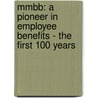 Mmbb: A Pioneer In Employee Benefits - The First 100 Years door Everett C. Goodwin