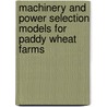 Machinery and Power Selection Models for Paddy Wheat Farms door R.C. Dash