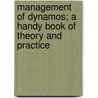 Management of Dynamos; a Handy Book of Theory and Practice by G.W. Lummis-Paterson