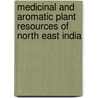 Medicinal and Aromatic Plant Resources of North East India door Jubilee Purkayastha