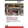 Mercado de Trabajo. Flexibilidad y Lucha Obrera en Panamá by Abdiel IváN. Quintero