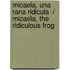 Micaela, Una Rana Ridicula  / Micaela, The Ridiculous Frog
