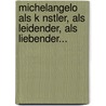 Michelangelo Als K Nstler, Als Leidender, Als Liebender... by Jolan Rieger