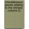 Miscellaneous Pieces Relating to the Chinese .. (Volume 2) door Thomas Percy