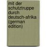 Mit Der Schutztruppe Durch Deutsch-Afrika (German Edition) by Africanus Simplex