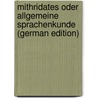 Mithridates Oder Allgemeine Sprachenkunde (German Edition) door Christoph Adelgun Johann