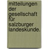 Mitteilungen der Gesellschaft für Salzburger Landeskunde. by Gesellschaft FüR. Salzburger Landeskunde