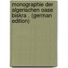 Monographie Der Algerischen Oase Biskra . (German Edition) door Heinke Kurt